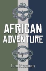 African Adventure: Police Officer in Northern Rhodesia and Zambia 1962 – 1985