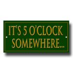 IT'S 5 O'CLOCK SOMEWHERE... PRESTIGE METAL SIGN-HOME BAR FUNNY METAL SIGN.