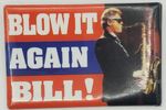 1996 Bill Clinton Blow It Again Bill Political Campaign Pinback Button