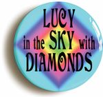 LUCY SKY DIAMONDS SIXTIES HIPPIE BADGE BUTTON PIN (Size is 1inch Diameter) LSD