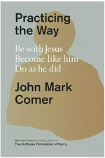 Practicing the Way Be with Jesus Become Like Him Do As He Did by John New UK