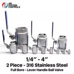 316 Stainless Steel - 2 Piece - BSPP - Full Bore - Lever Ball Valve - 1/4" - 4"