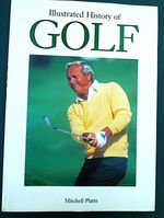 ILLUSTRATED HISTORY OF GOLF- 1988 EDITION by MITCHELL PLATTS - 247 B/W & 120 COL
