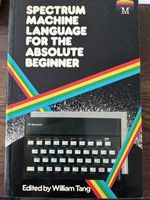 Spectrum Machine Language for the Absolute Beginner - William Tang - Sinclair