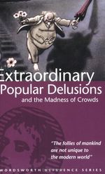 Extraordinary Popular Delusions and the Madness of Crowds (Wordsworth Referenc,