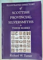 Illustrated Directory of Scottish Provincial Silversmiths & their Marks