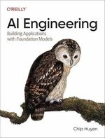 AI Engineering: Building Applications - Paperback, by Huyen Chip -9781098166304