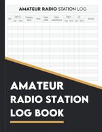 Amateur Ham Radio Station Log Book: For Operators to Track All... 