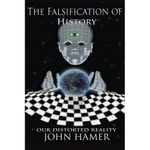 The Falsification of History: Our Distorted Reality by John Hamer (Paperback,...
