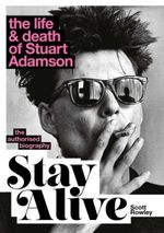 Stay Alive: The Life and Death of Stuart Adamson by Scott Rowley Hardback