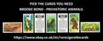 BROOKE BOND - PREHISTORIC ANIMALS - PICK THE CARDS YOU NEED