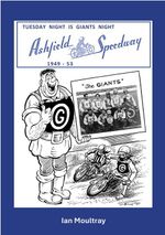 Ashfield, Glasgow: 'Tuesday Night is Giants Night - Ashfield Speedway 1949-53'