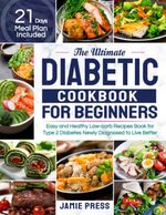 The Ultimate Diabetic Cookbook for Beginners: Easy and Healthy Low-carb Recipes