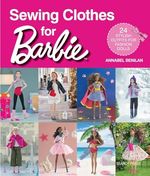 Sewing Clothes for Barbie: 24 stylish outfits for fashion... by Benilan, Annabel