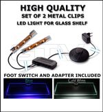 GLASS SHELF LED LIGHT - SET OF 2 METAL CLIPS, WITH FOOT SWITCH AND ADAPTER