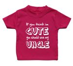 If You Think Im Cute You Should See My Uncle Baby T Shirt Unisex Gift Girl Boy
