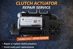 FORD HONDA OPEL VAUXHALL CLUTCH ACTUATOR REPAIR SERVICE LONDON