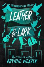 Leather & Lark: Brynne Weaver (The Ruinous Love Trilogy, 2)