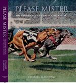 Please Mister The Golden Age of Greyhound Racing by Charles Blanning