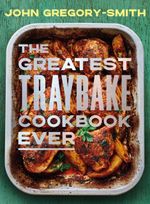 The Greatest Traybake Cookbook Ever by John Gregory-Smith (Hardback Book)