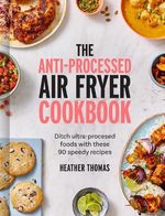 The Anti-Processed Air Fryer Cookbo..., Thomas, Heather