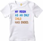 Embroidered Toddler T-Shirt - My Reign As An Only Child Has Ended