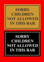 Pub Restaurant Or Hotel Sign - Sorry Children Not Allowed In This Bar 