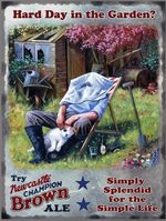Newcastle Brown Ale  Hard Day in the Garden? small steel sign 200mm x 150mm