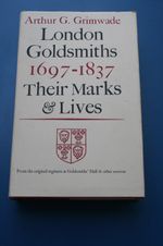 London Goldsmiths 1697-1837: Their Marks and Lives by Arthur G. Grimwade 1st Ed.