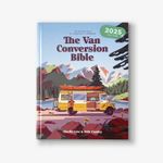 The Van Conversion Bible: The Ultimate Guide to Converting a Campervan