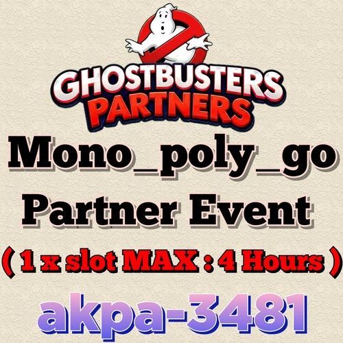 1 x Slot - 4 Hours (GHOSTBUSTERS PARTNERS )  Mono_poly_Go Partner event