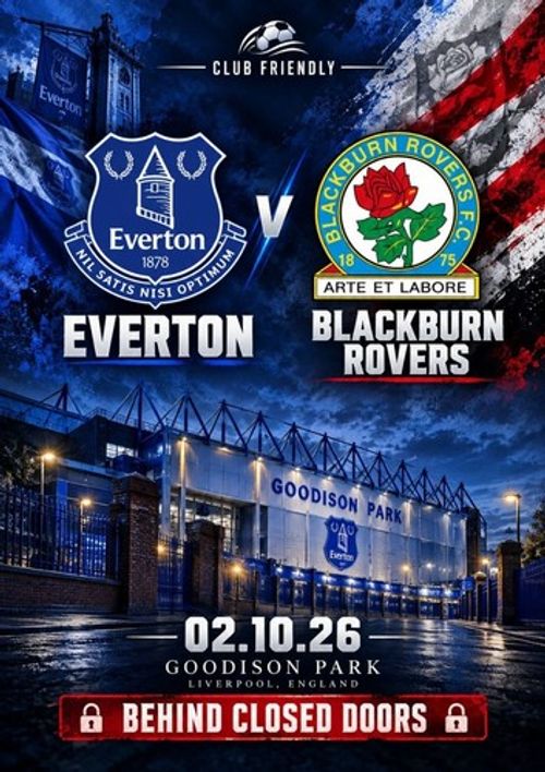 EVERTON v BLACKBURN ROVERS 2 October 2026 B CLOSED DOORS Friendly FAN edit